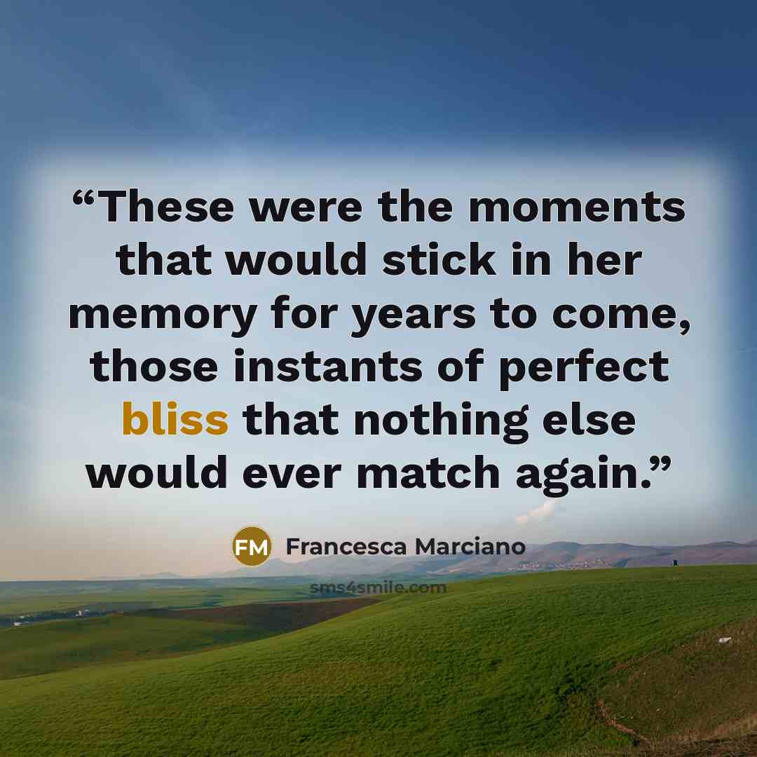 “These were the moments that would stick in her memory for years to come, those instants of perfect bliss that nothing else would ever match again.” quote by Francesca Marciano