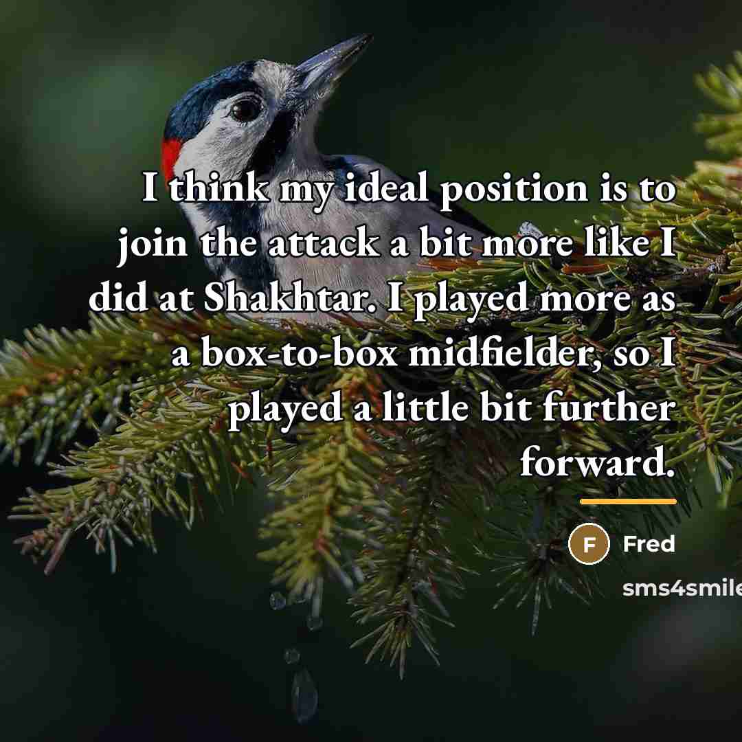 “I think my ideal position is to join the attack…” quote by Fred