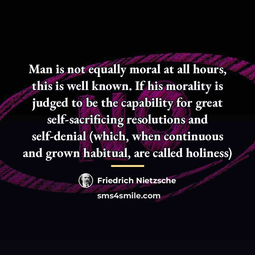 “Man is not equally moral at all hours, this is…” quote by Friedrich Nietzsche