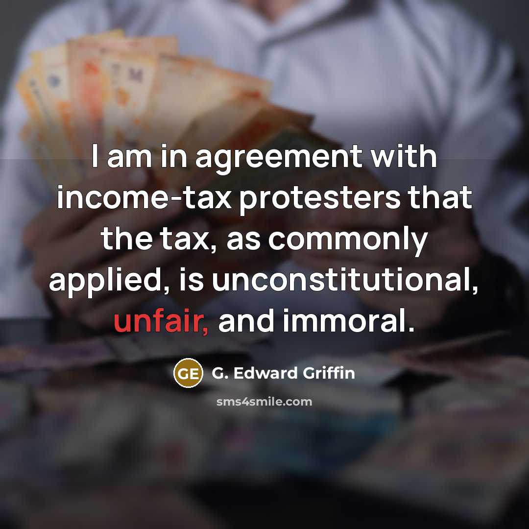 “I am in agreement with income-tax protesters that the tax,…” quote by G. Edward Griffin