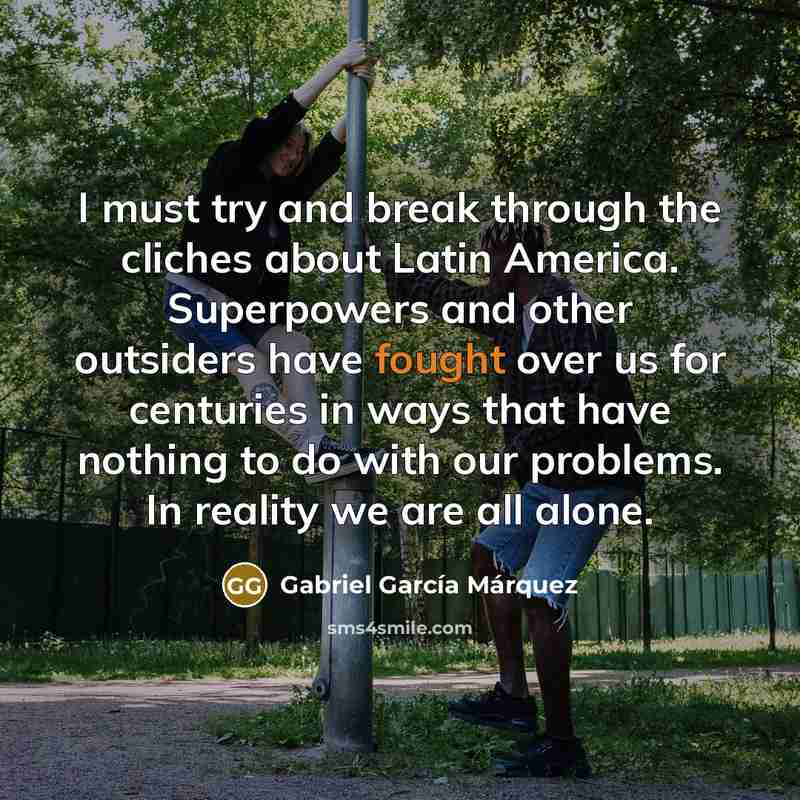 “I must try and break through the cliches about Latin…” quote by Gabriel Garcia Marquez