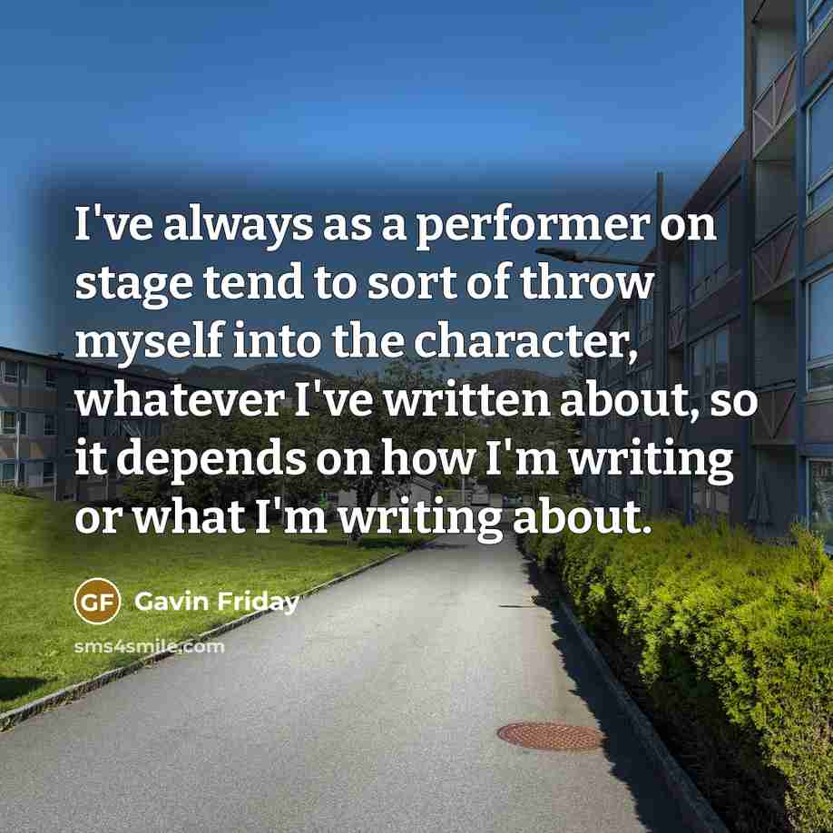 “I've always as a performer on stage tend to sort…” quote by Gavin Friday