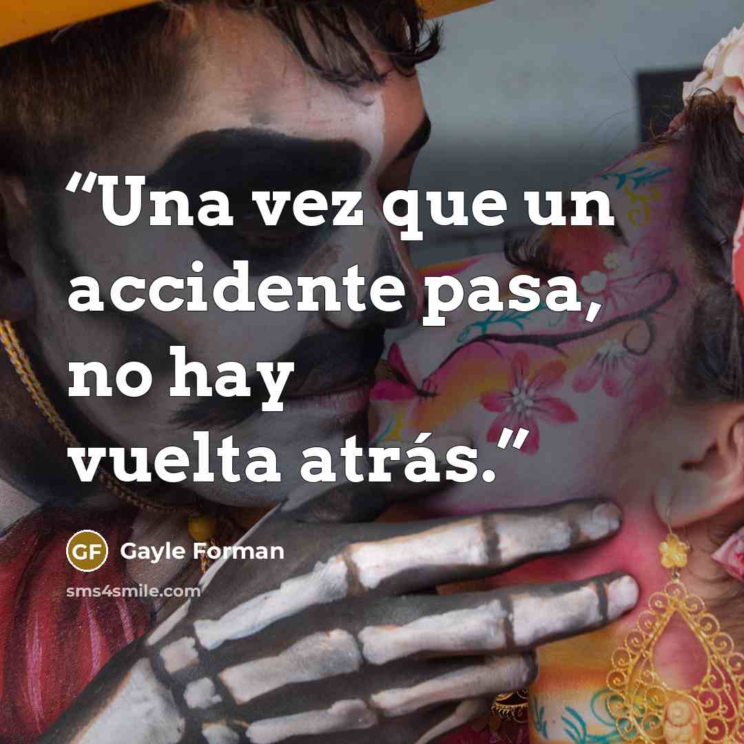 “Una vez que un accidente pasa, no hay vuelta atrás.” quote by Gayle Forman