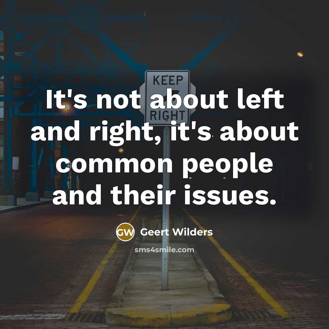 “It's not about left and right, it's about common people and their issues.” quote by Geert Wilders
