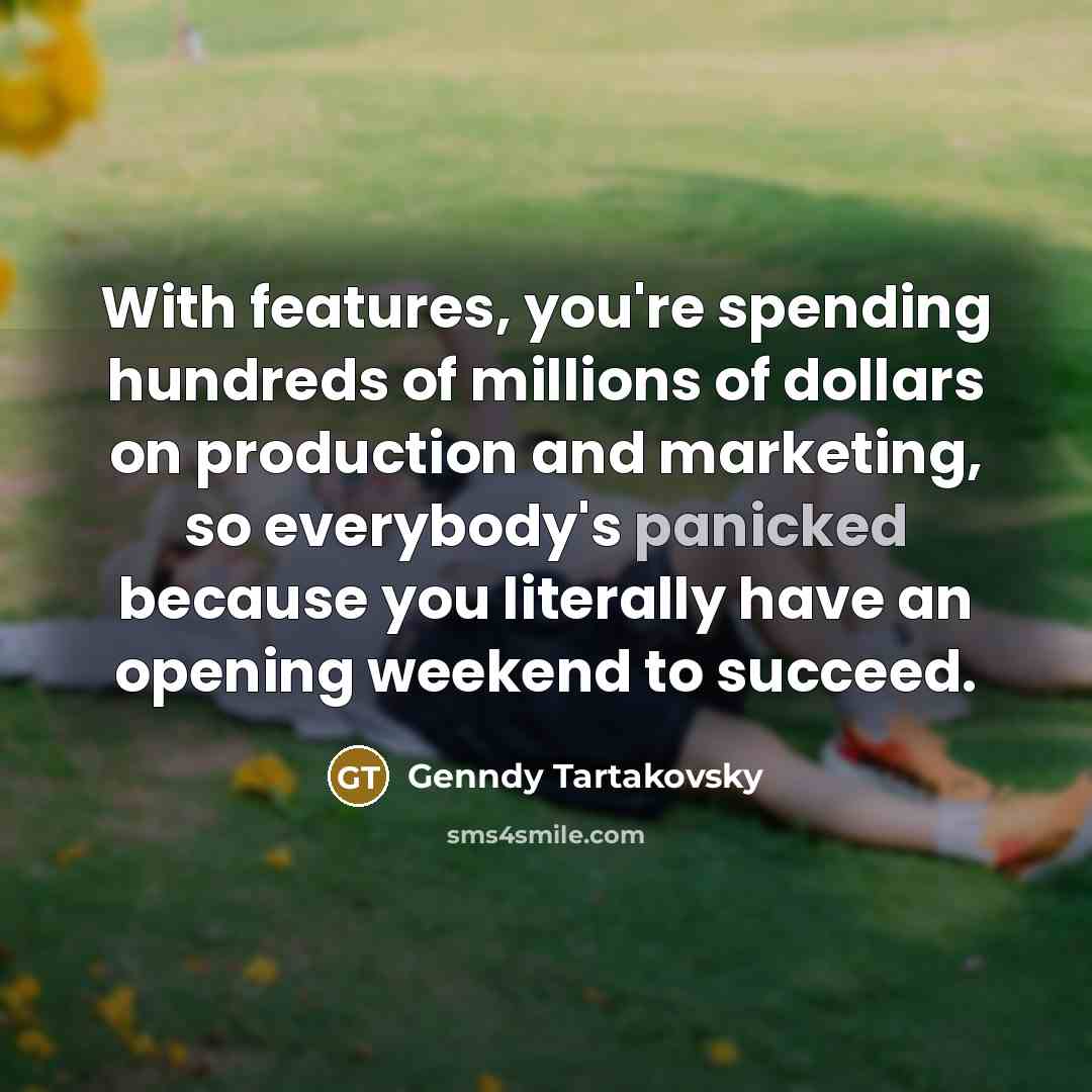 “With features, you're spending hundreds of millions of dollars on…” quote by Genndy Tartakovsky