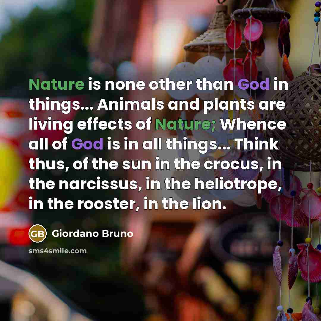 “Nature is none other than God in things... Animals and…” quote by Giordano Bruno