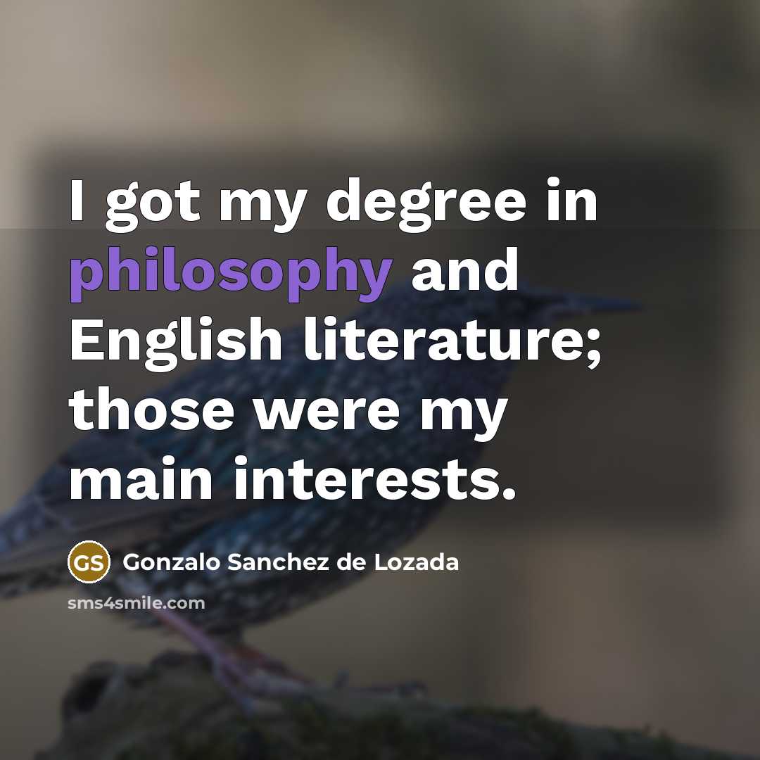 “I got my degree in philosophy and English literature; those…” quote by Gonzalo Sanchez de Lozada