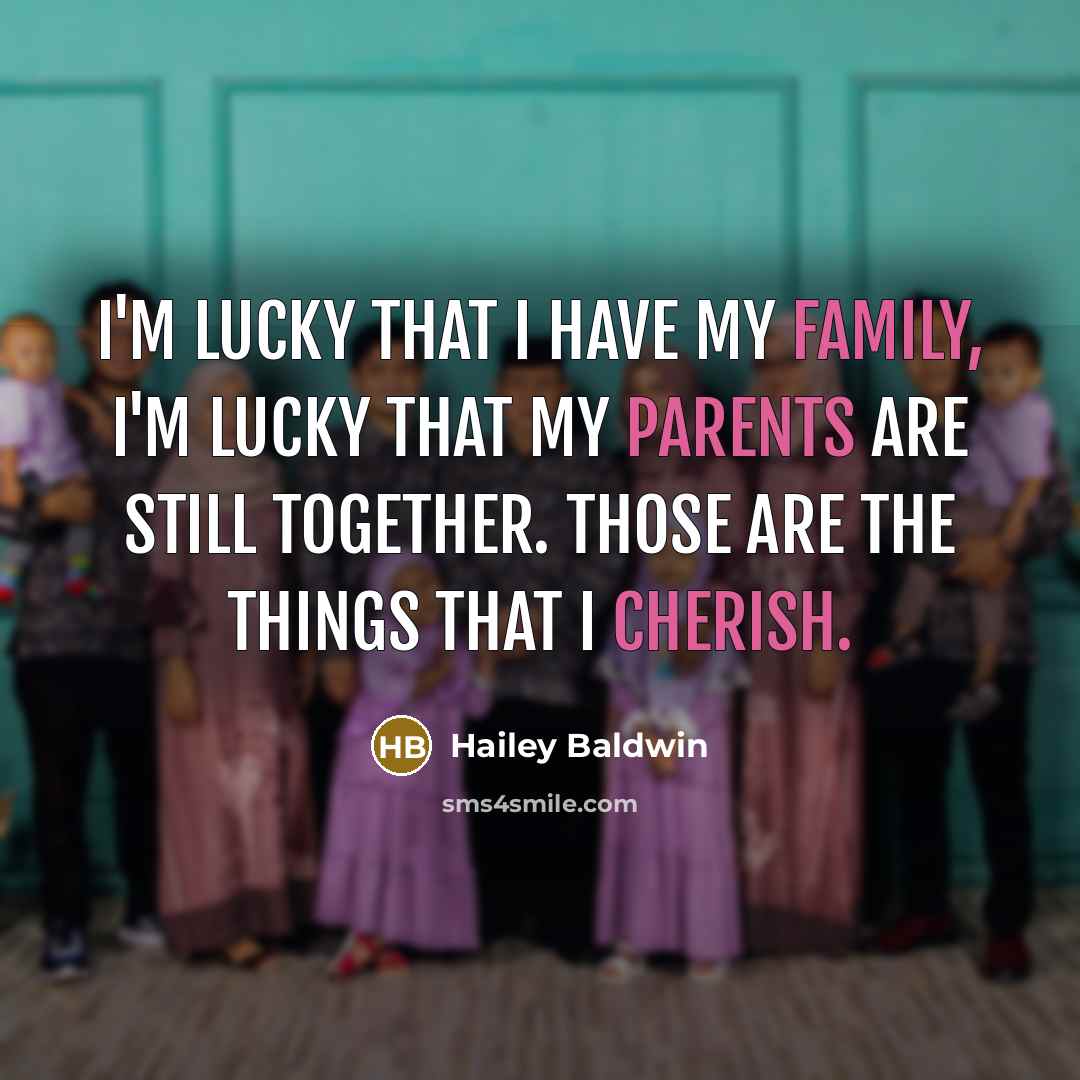 “I'm lucky that I have my family, I'm lucky that…” quote by Hailey Baldwin