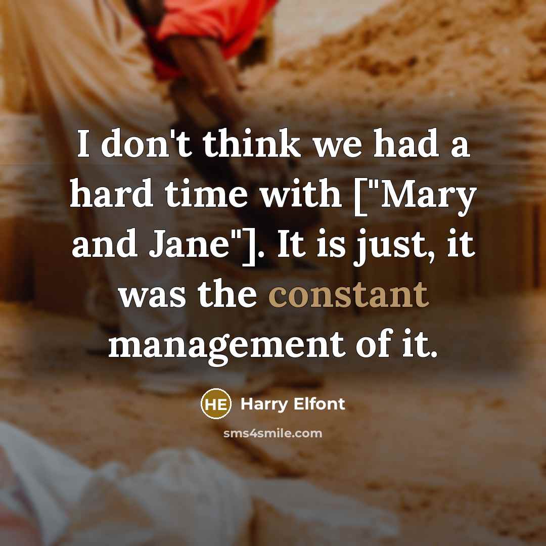“I don't think we had a hard time with ["Mary…” quote by Harry Elfont