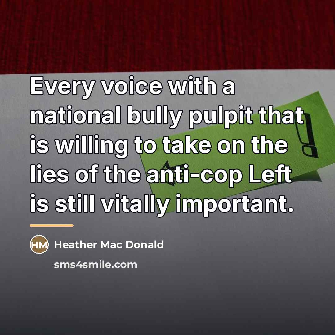 “Every voice with a national bully pulpit that is willing…” quote by Heather Mac Donald