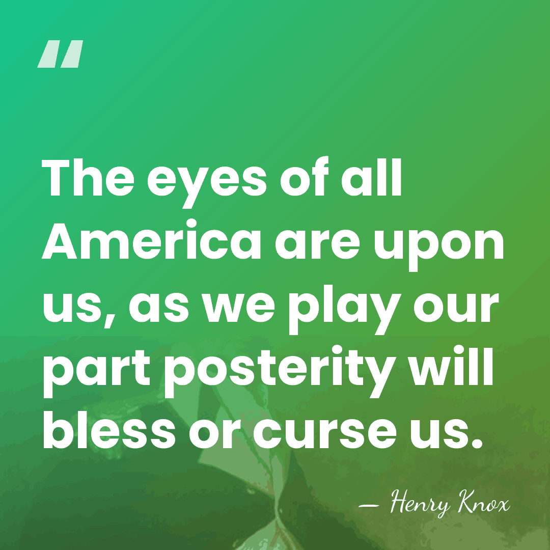 The eyes of all America are upon us, as we play our&hellip; - Henry Knox