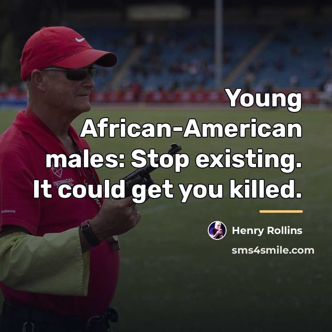 “Young African-American males: Stop existing. It could get you killed.…” quote by Henry Rollins