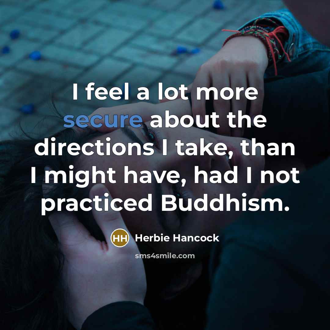 “I feel a lot more secure about the directions I…” quote by Herbie Hancock