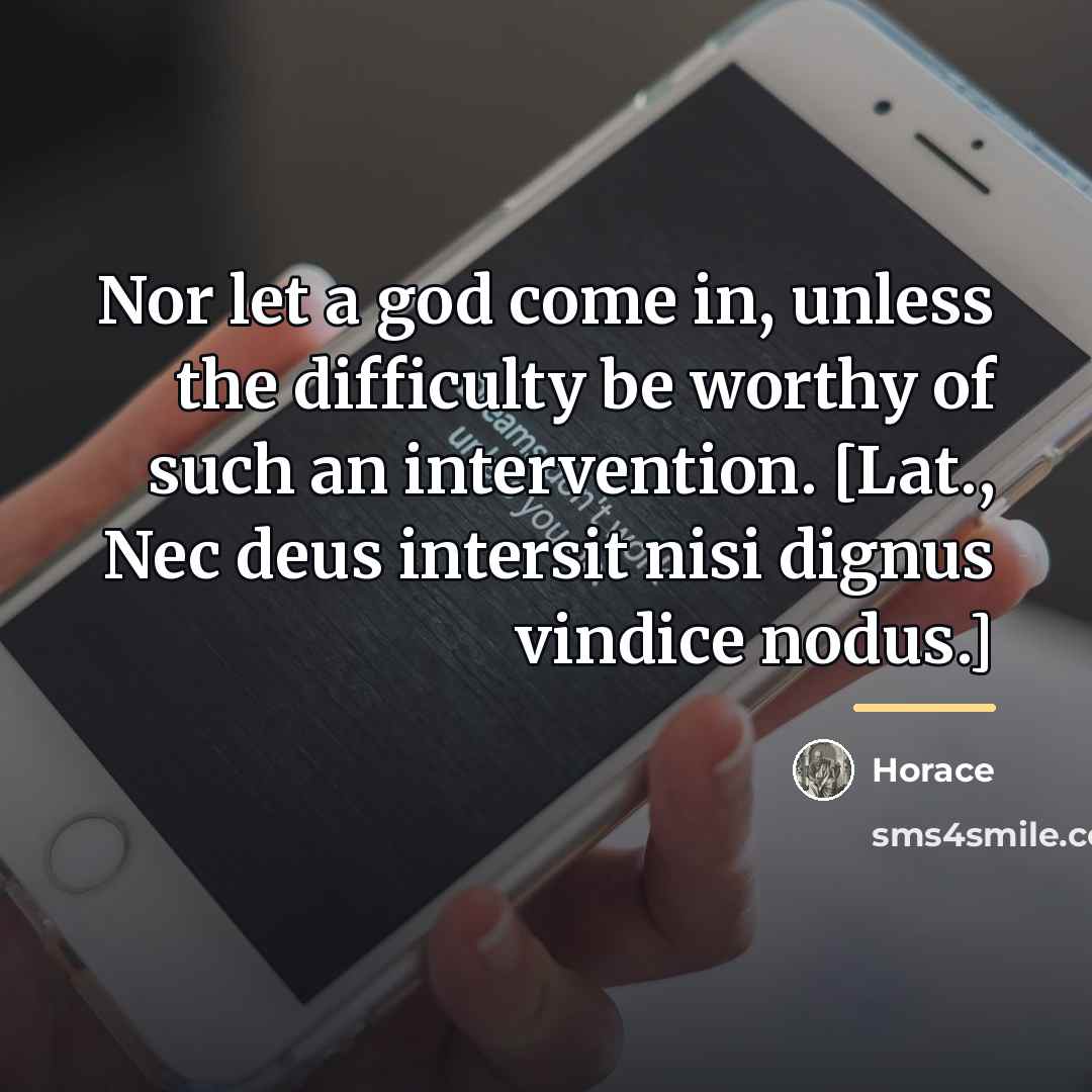 “Nor let a god come in, unless the difficulty be…” quote by Horace