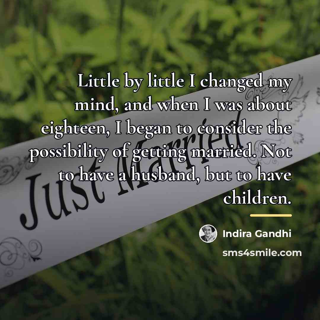 “Little by little I changed my mind, and when I…” quote by Indira Gandhi