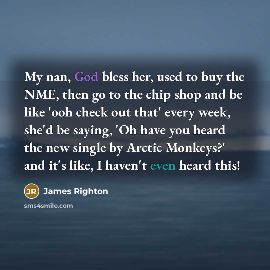“My nan, God bless her, used to buy the NME,…” quote by James Righton
