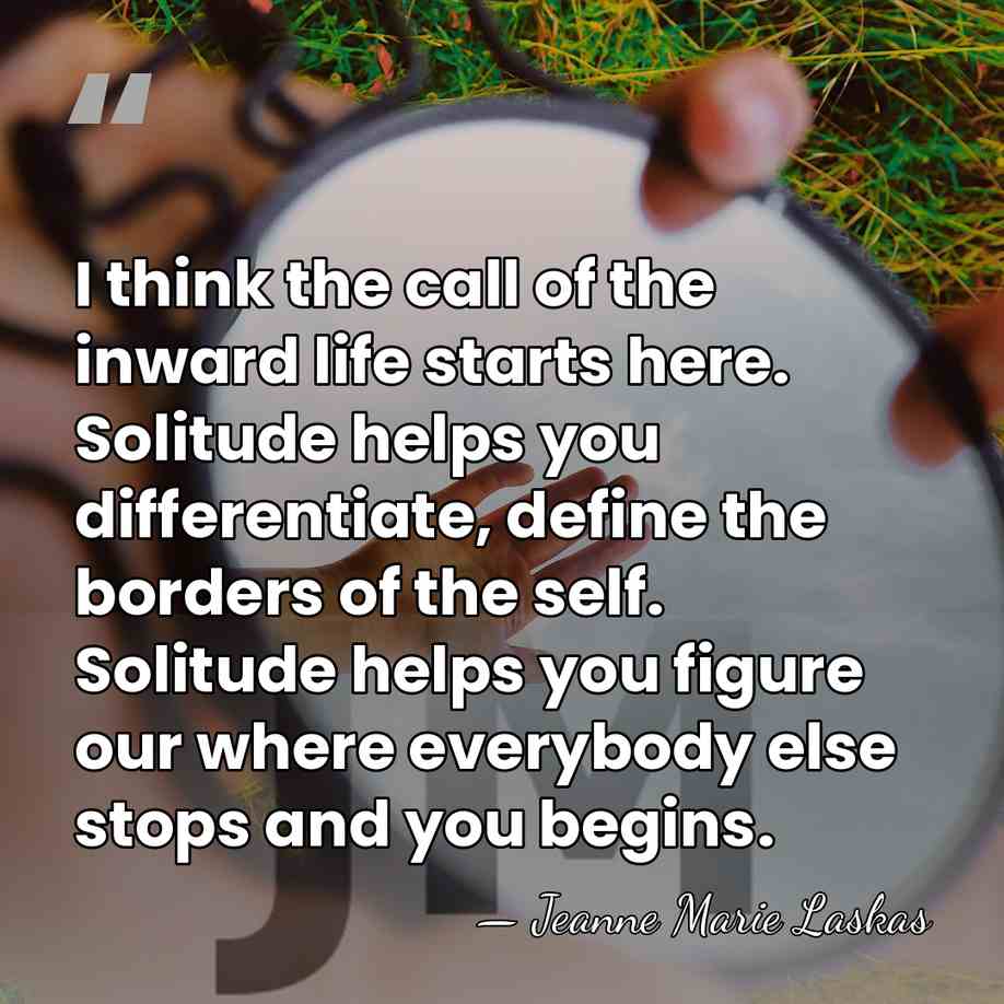 I think the call of the inward life starts here. Solitude helps&hellip; - Jeanne Marie Laskas