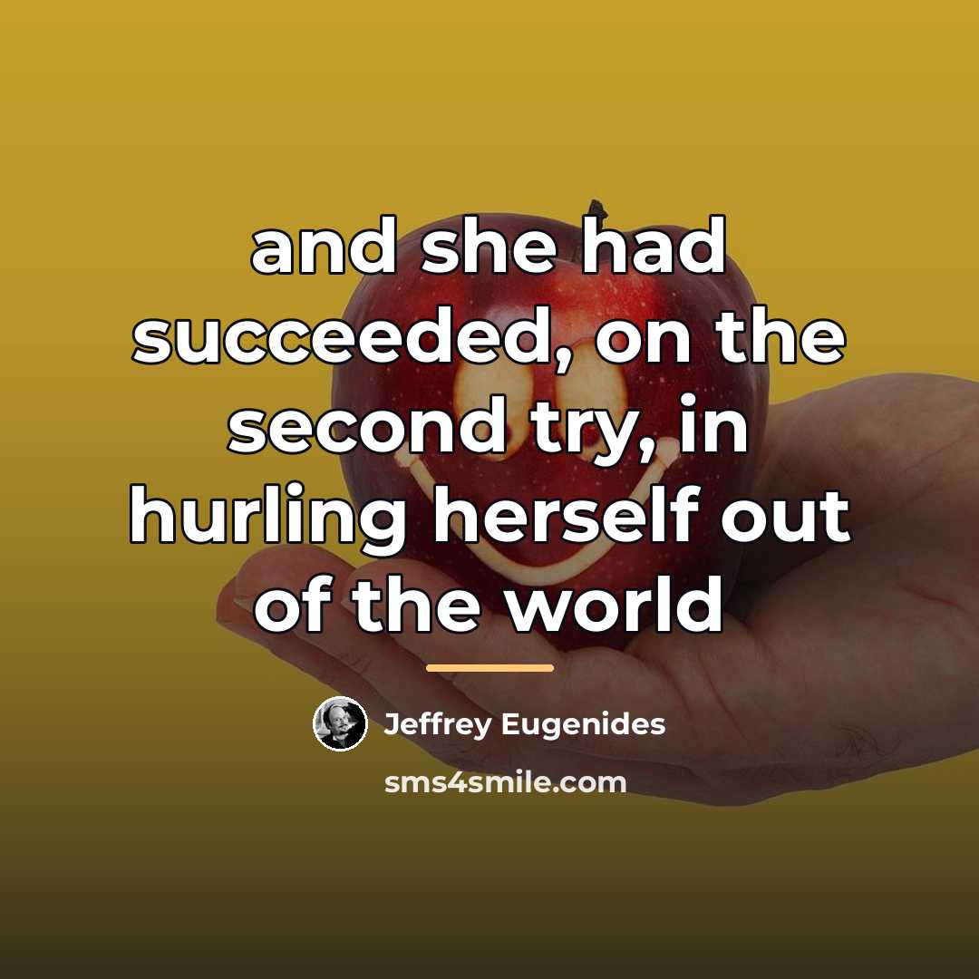 “and she had succeeded, on the second try, in hurling…” quote by Jeffrey Eugenides