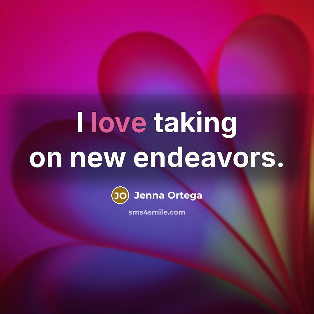 “I love taking on new endeavors.…” quote by Jenna Ortega