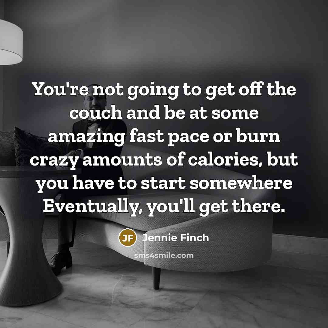 “You're not going to get off the couch and be…” quote by Jennie Finch