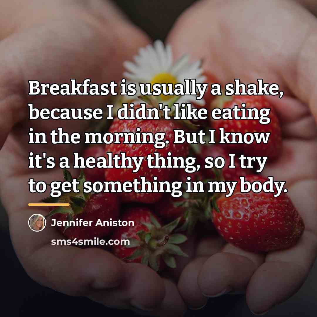 “Breakfast is usually a shake, because I didn't like eating…” quote by Jennifer Aniston