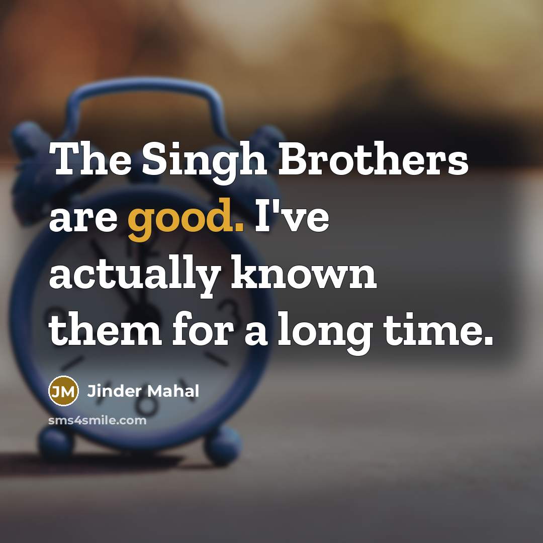 “The Singh Brothers are good. I've actually known them for…” quote by Jinder Mahal
