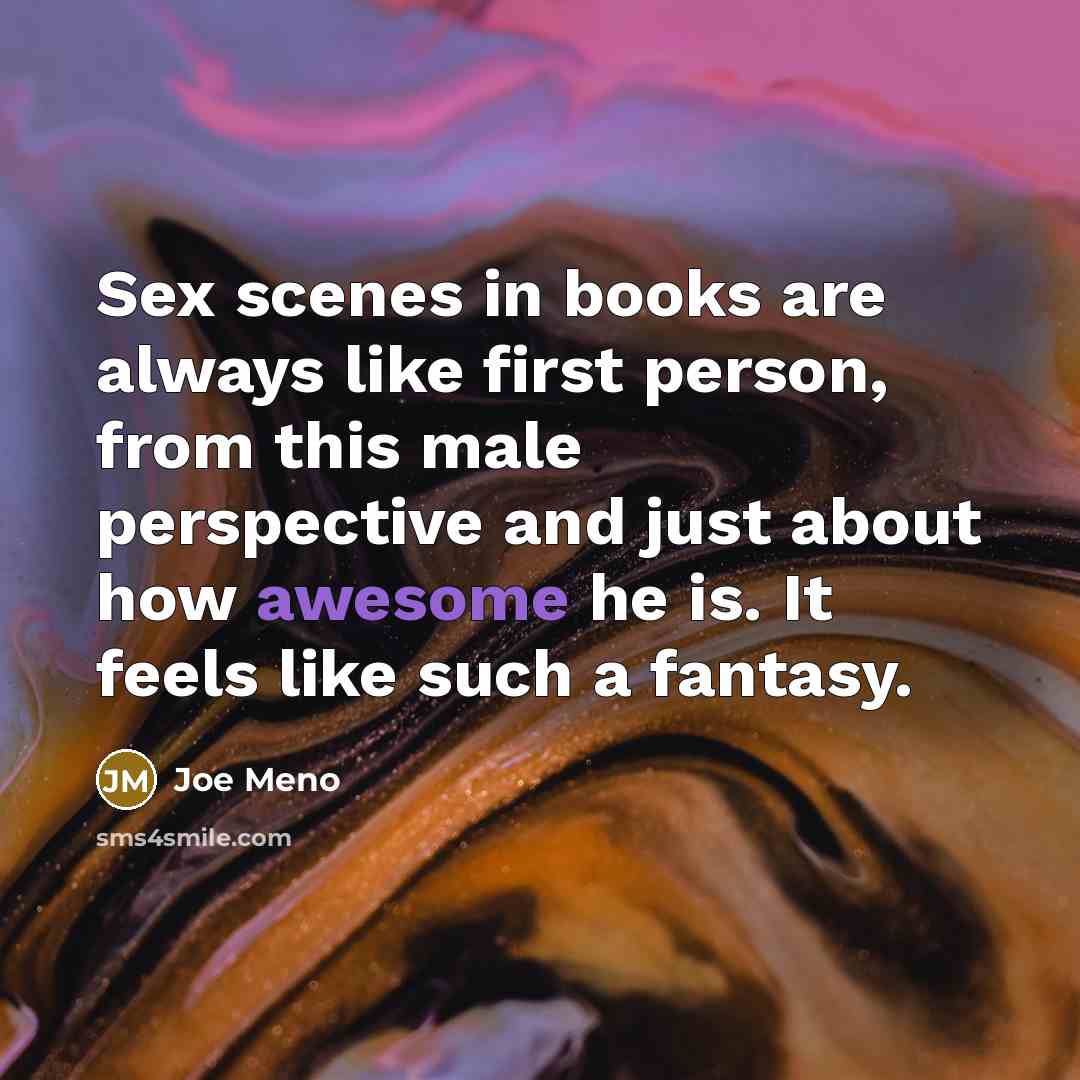 “Sex scenes in books are always like first person, from…” quote by Joe Meno