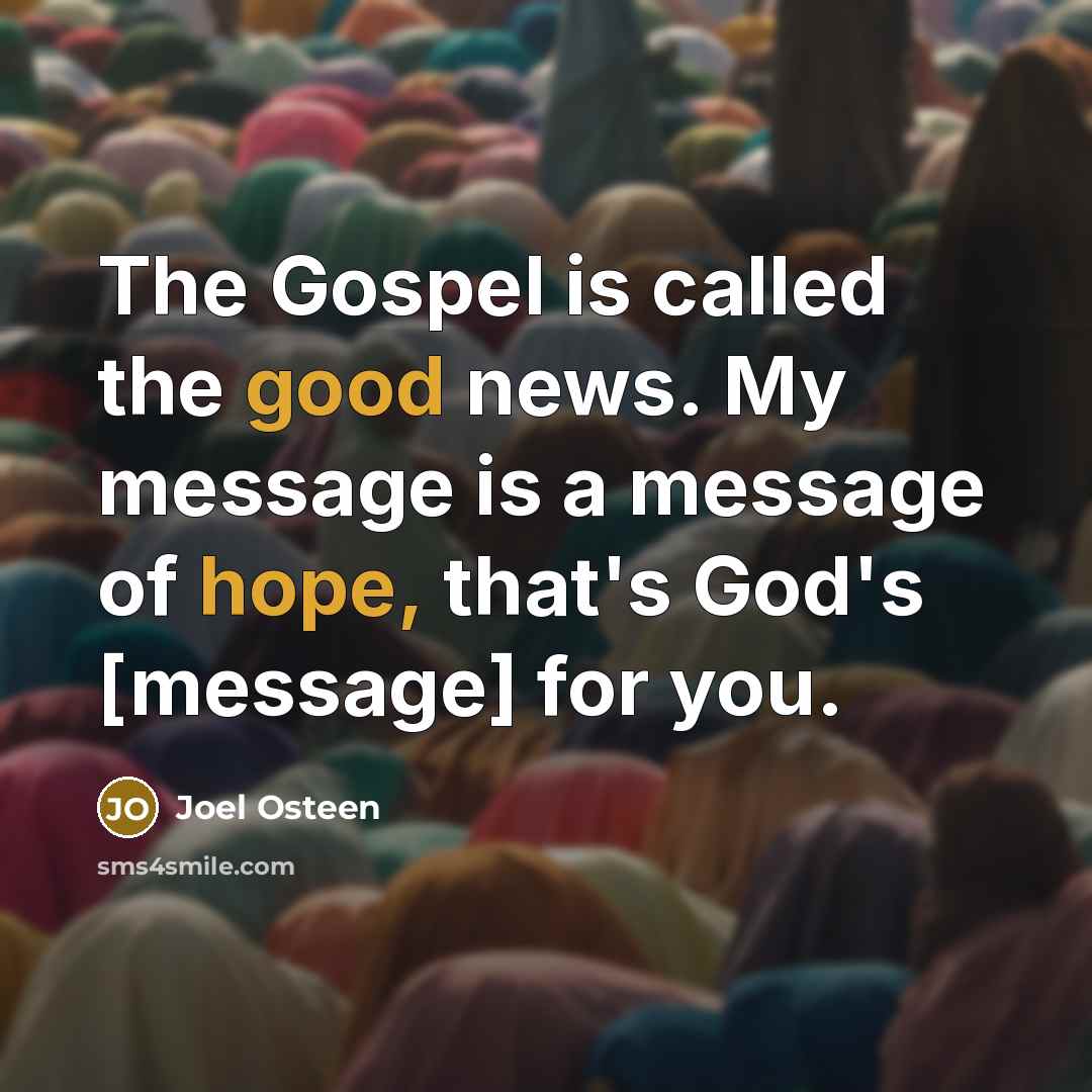 “The Gospel is called the good news. My message is…” quote by Joel Osteen