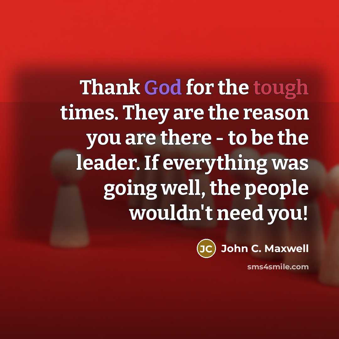 “Thank God for the tough times. They are the reason…” quote by John C. Maxwell