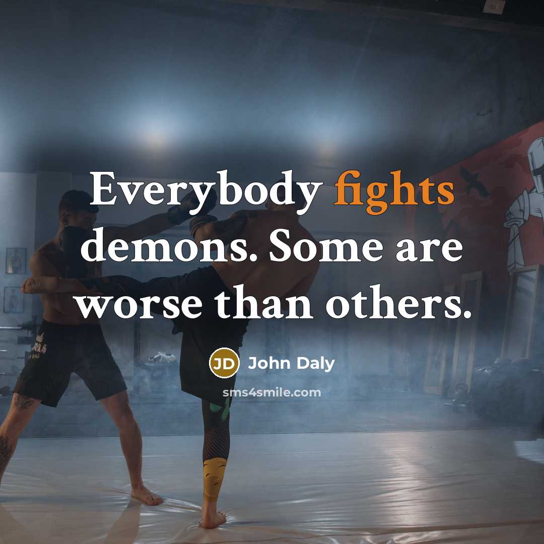 “Everybody fights demons. Some are worse than others.…” quote by John Daly
