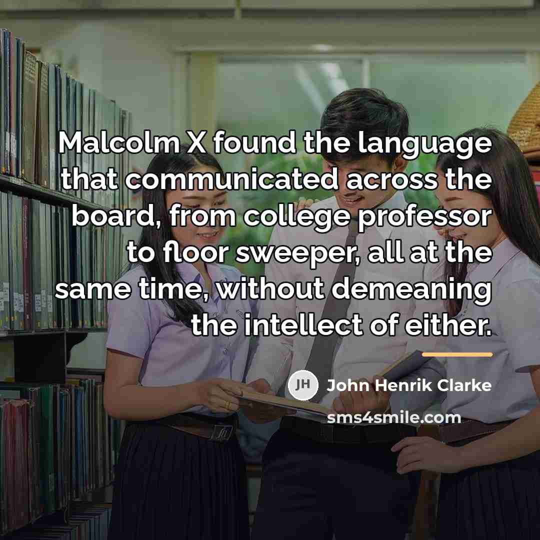 “Malcolm X found the language that communicated across the board,…” quote by John Henrik Clarke