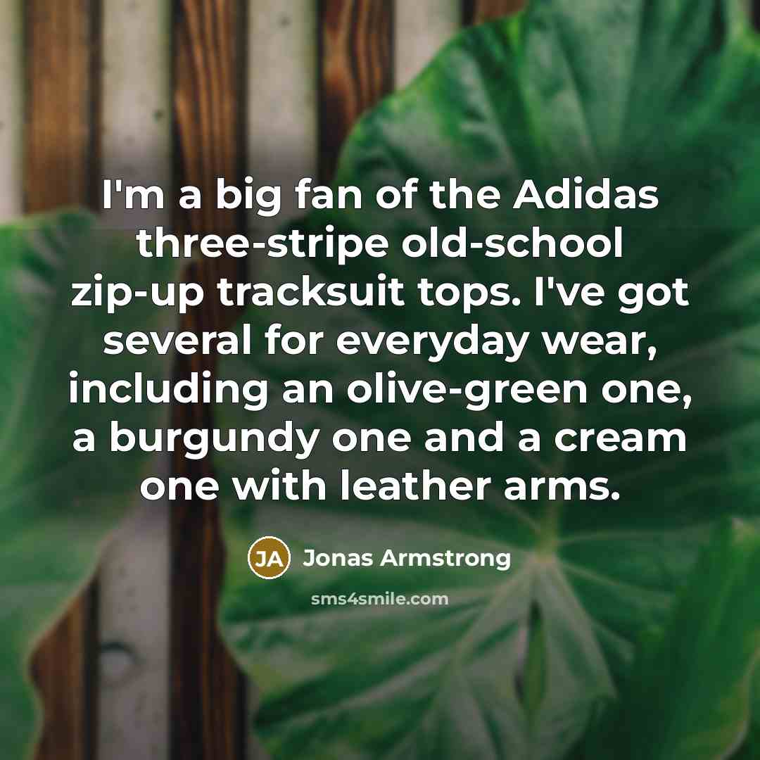“I'm a big fan of the Adidas three-stripe old-school zip-up…” quote by Jonas Armstrong