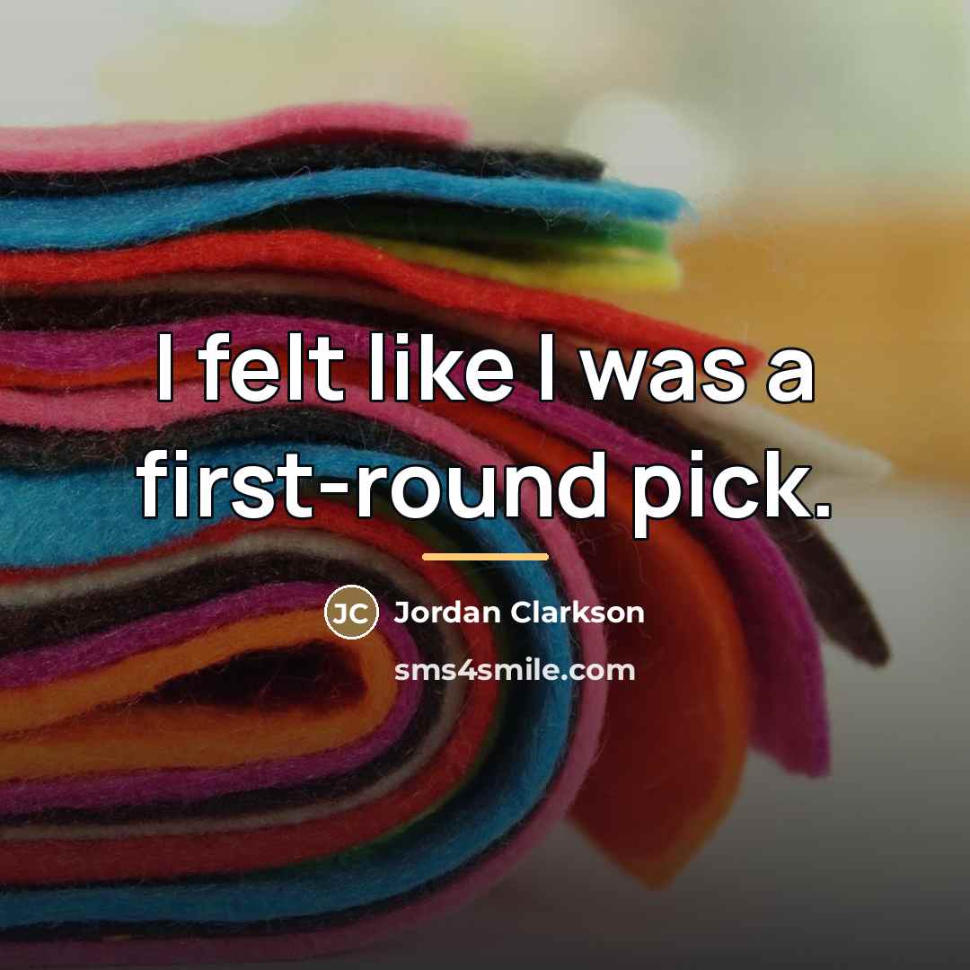 “I felt like I was a first-round pick.…” quote by Jordan Clarkson