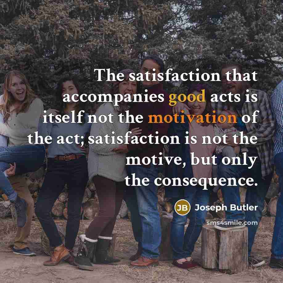 “The satisfaction that accompanies good acts is itself not the…” quote by Joseph Butler