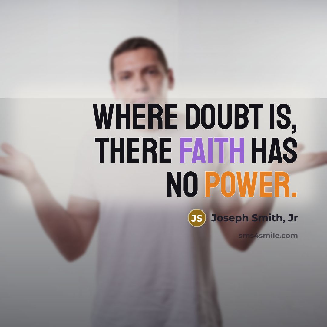 “Where doubt is, there faith has no power.…” quote by Joseph Smith, Jr