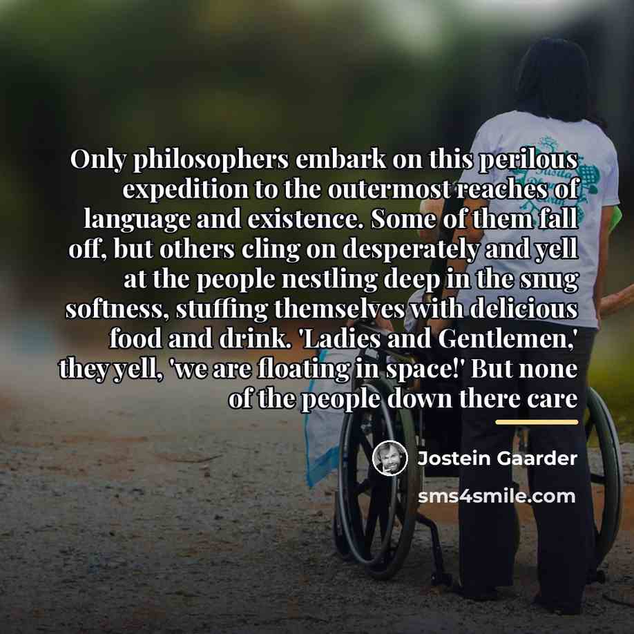 “Only philosophers embark on this perilous expedition to the outermost…” quote by Jostein Gaarder