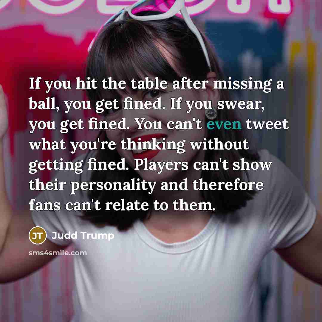 “If you hit the table after missing a ball, you…” quote by Judd Trump