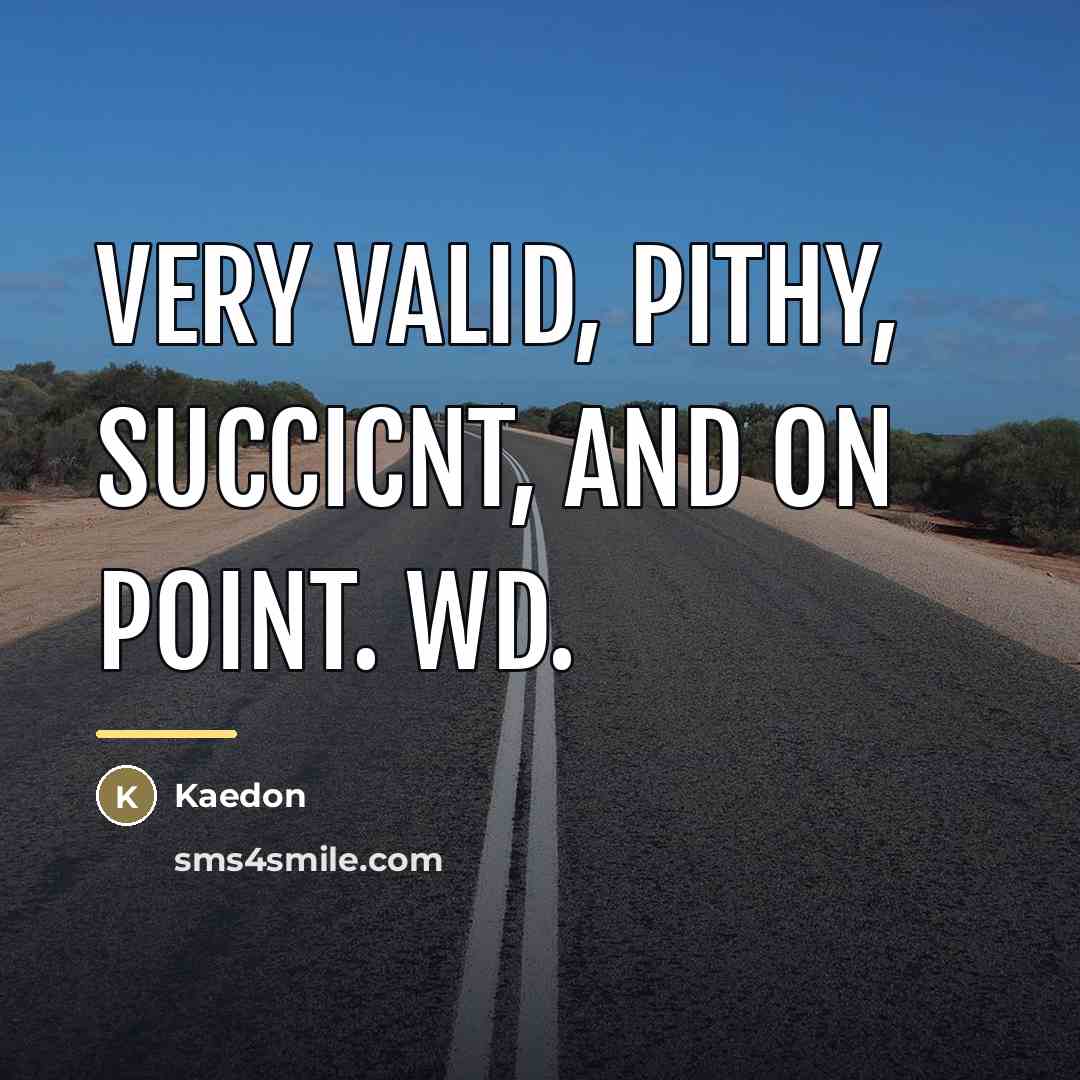 “Very valid, pithy, succicnt, and on point. WD.…” quote by Kaedon