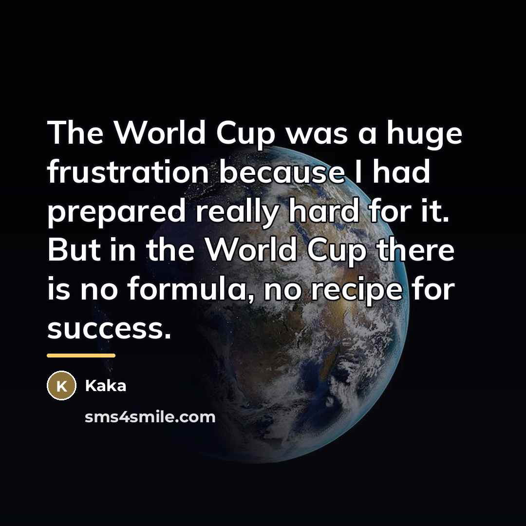 “The World Cup was a huge frustration because I had…” quote by Kaka