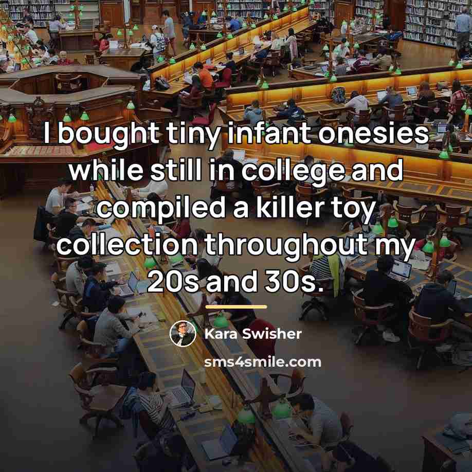 “I bought tiny infant onesies while still in college and…” quote by Kara Swisher
