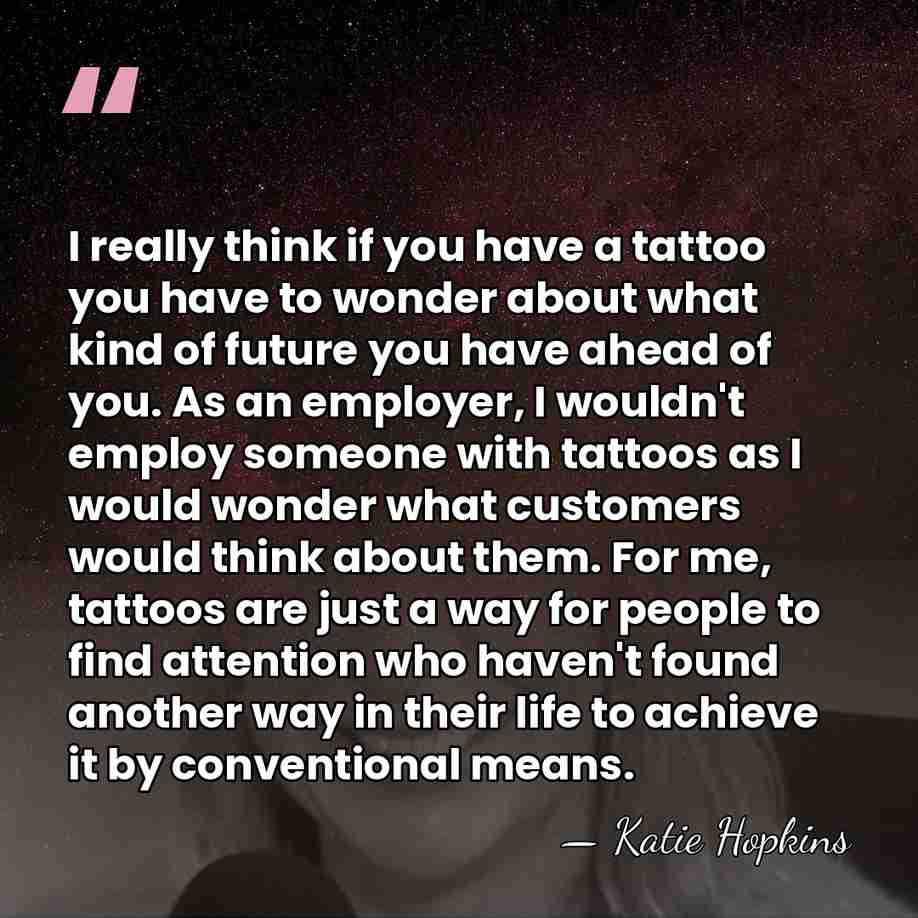 I really think if you have a tattoo you have to wonder&hellip; - Katie Hopkins