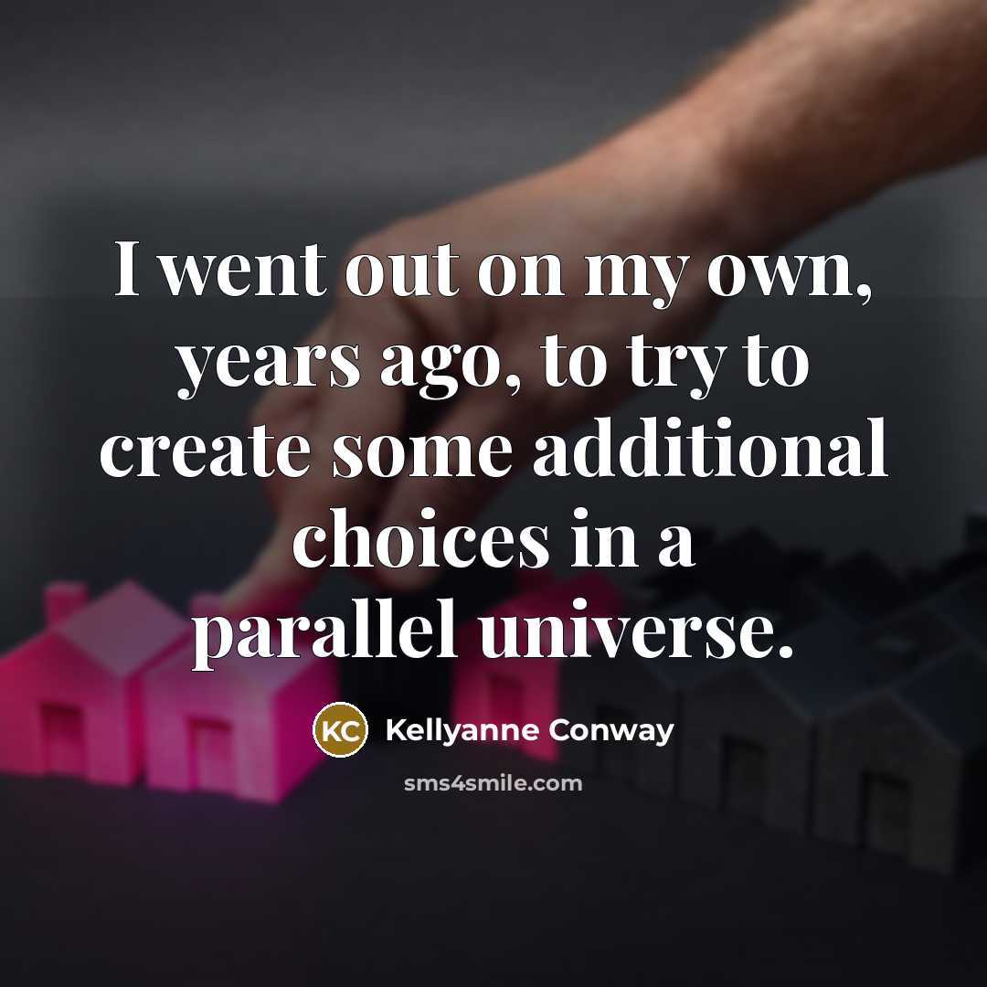 “I went out on my own, years ago, to try…” quote by Kellyanne Conway