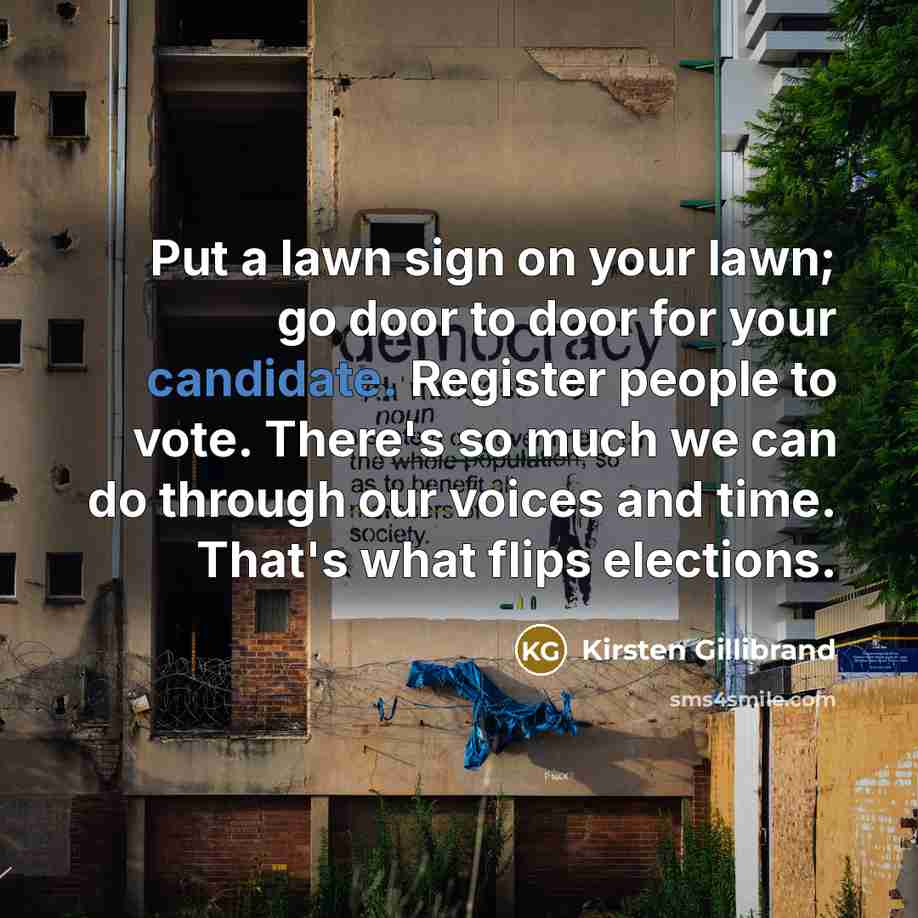 “Put a lawn sign on your lawn; go door to…” quote by Kirsten Gillibrand