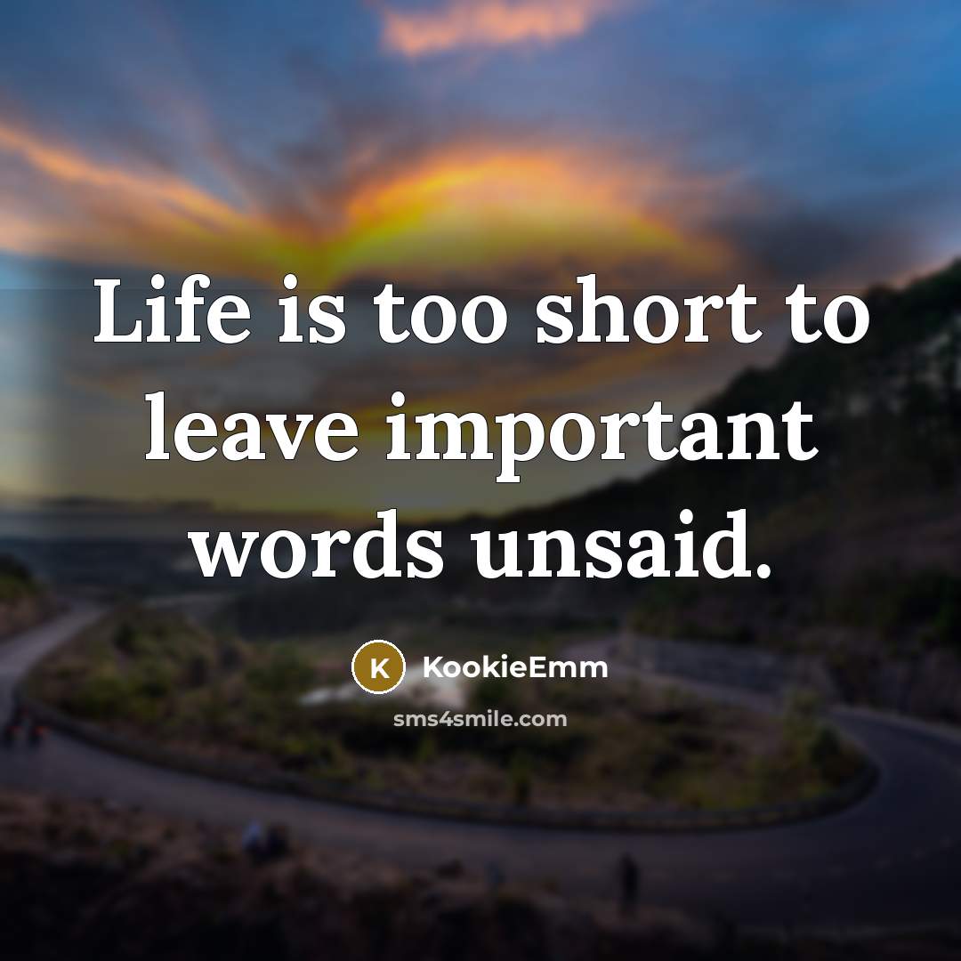 “Life is too short to leave important words unsaid.…” quote by KookieEmm