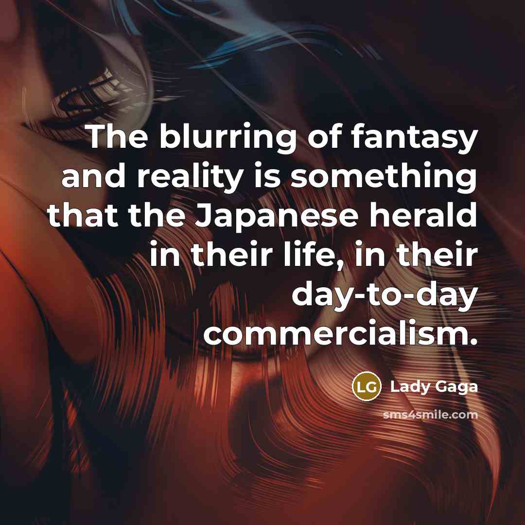 “The blurring of fantasy and reality is something that the…” quote by Lady Gaga
