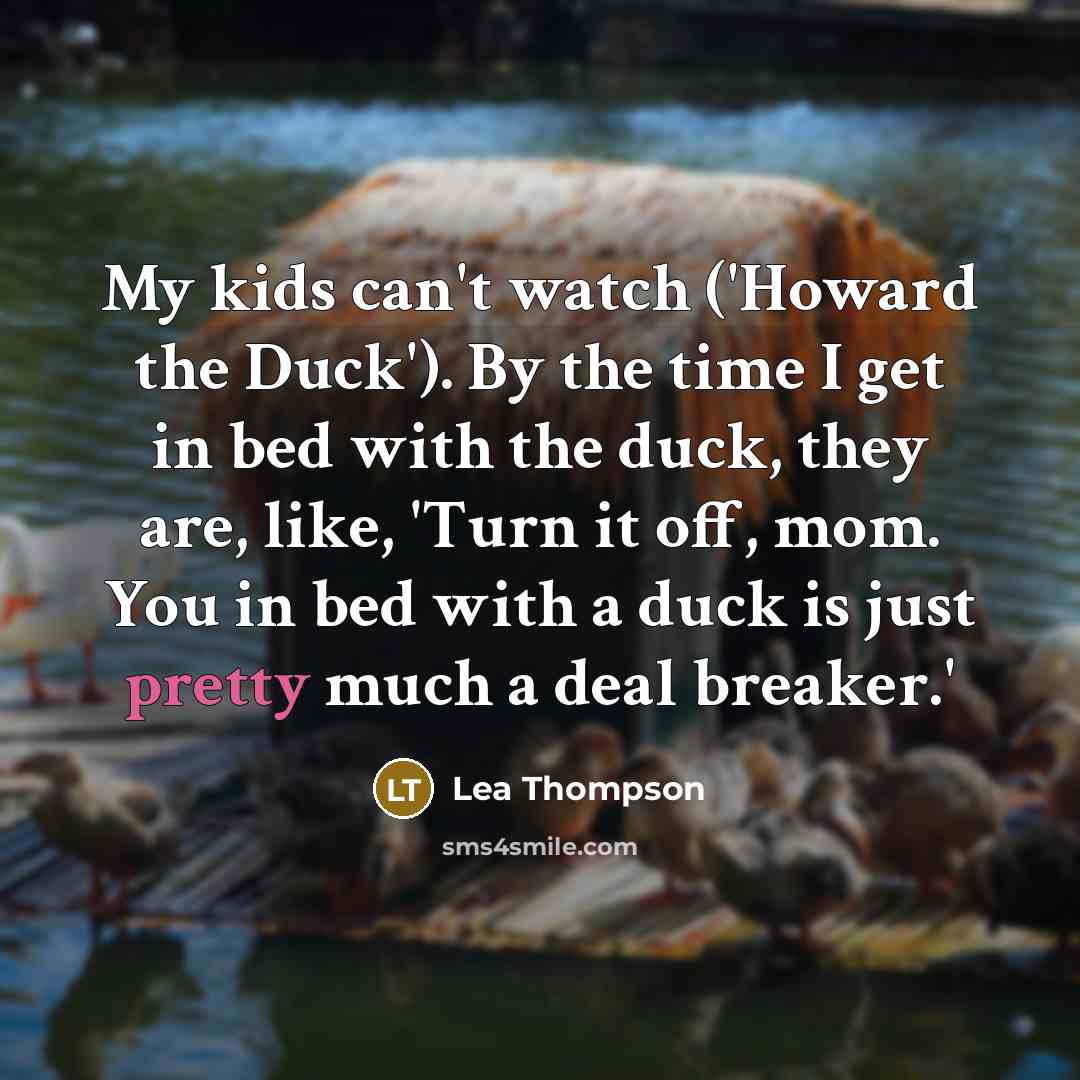 “My kids can't watch ('Howard the Duck'). By the time…” quote by Lea Thompson