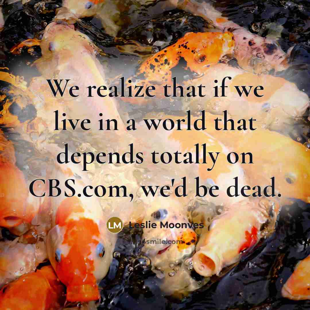 “We realize that if we live in a world that…” quote by Leslie Moonves