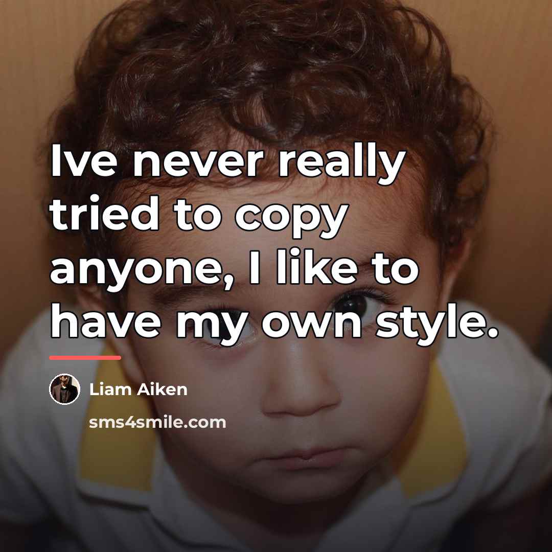“Ive never really tried to copy anyone, I like to…” quote by Liam Aiken