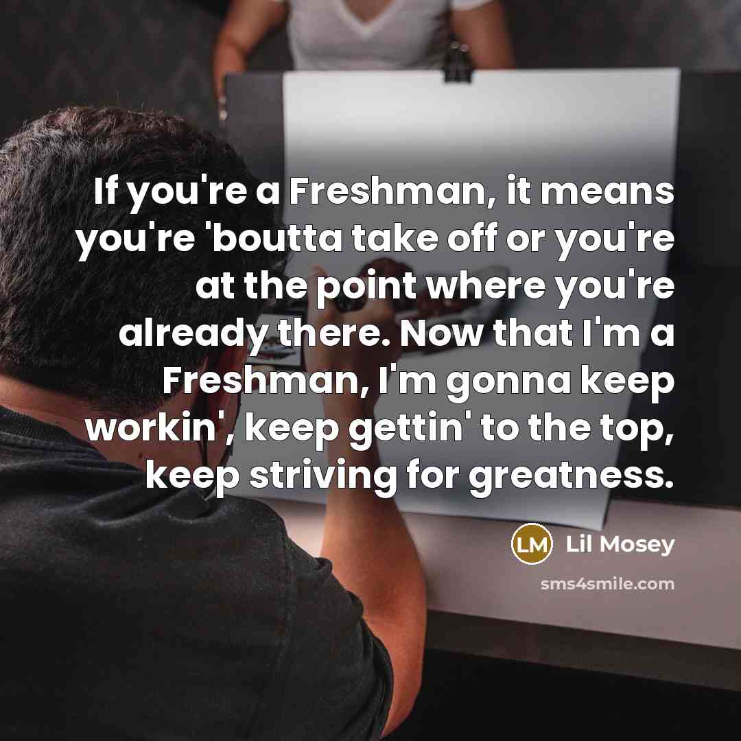 “If you're a Freshman, it means you're 'boutta take off…” quote by Lil Mosey