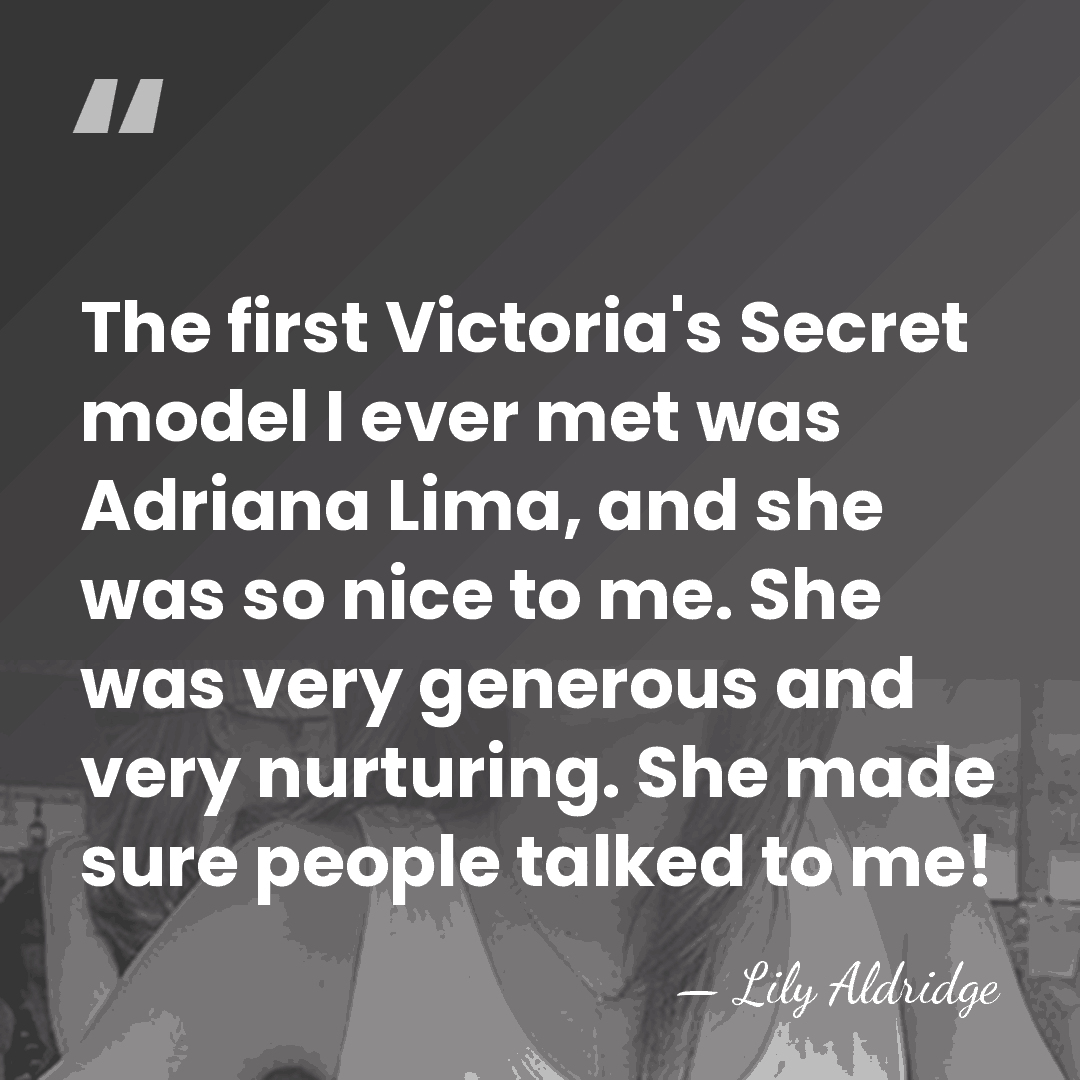 The first Victoria's Secret model I ever met was Adriana Lima, and&hellip; - Lily Aldridge
